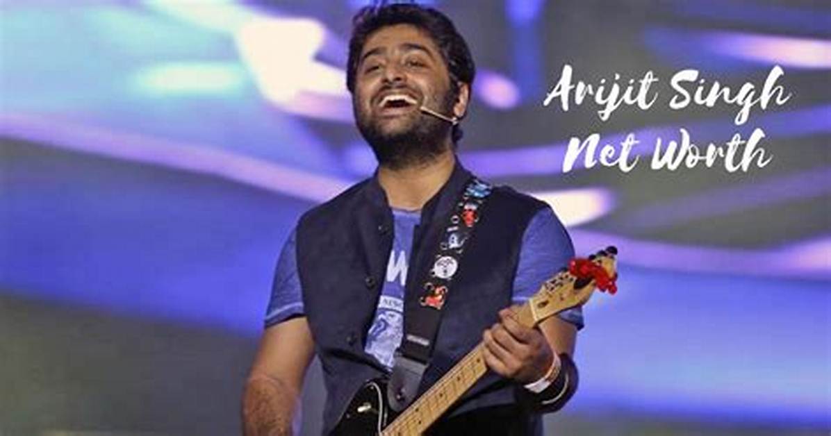 Arijit Singh Net Worth: What Is Arijit Singh Net Worth?