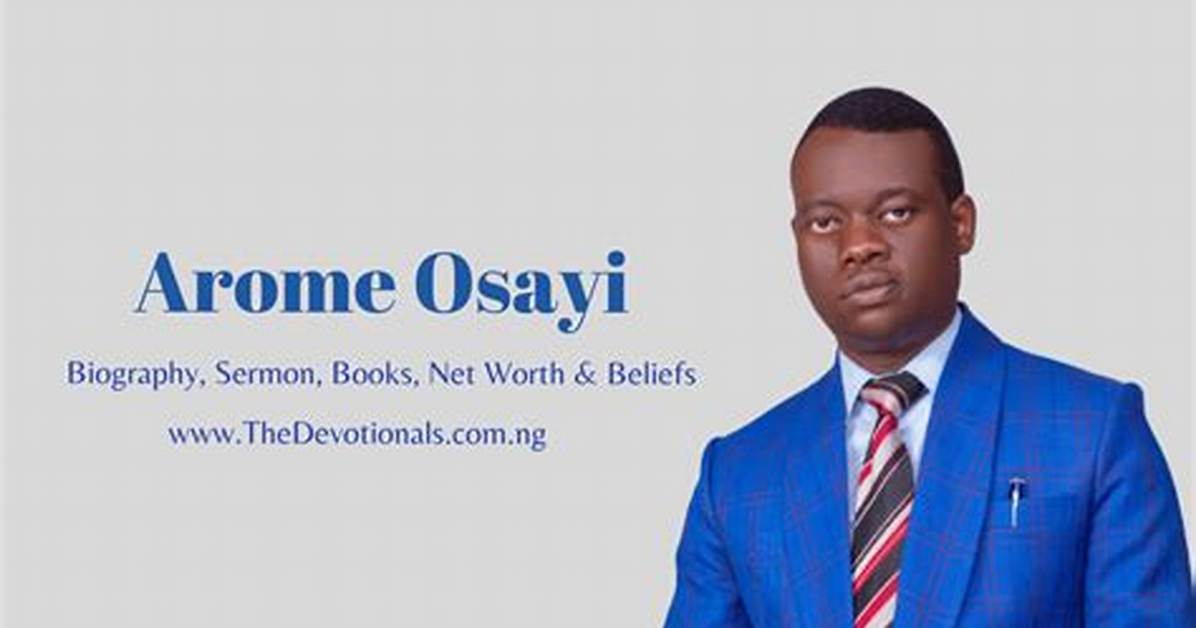 Arome Osayi: Sermon, Biography, Contact, Age, Net Worth, Books, Videos