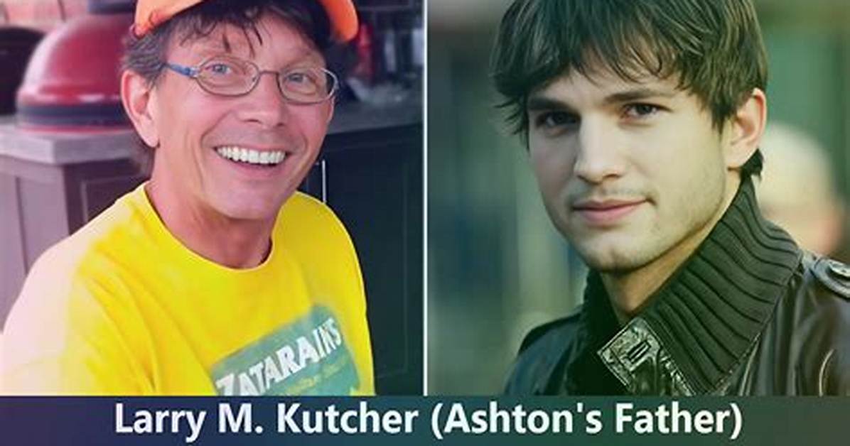 Ashton Kutcher's Father, Larry M. Kutcher Biography: Age, Wife, Net Worth, Height, Family