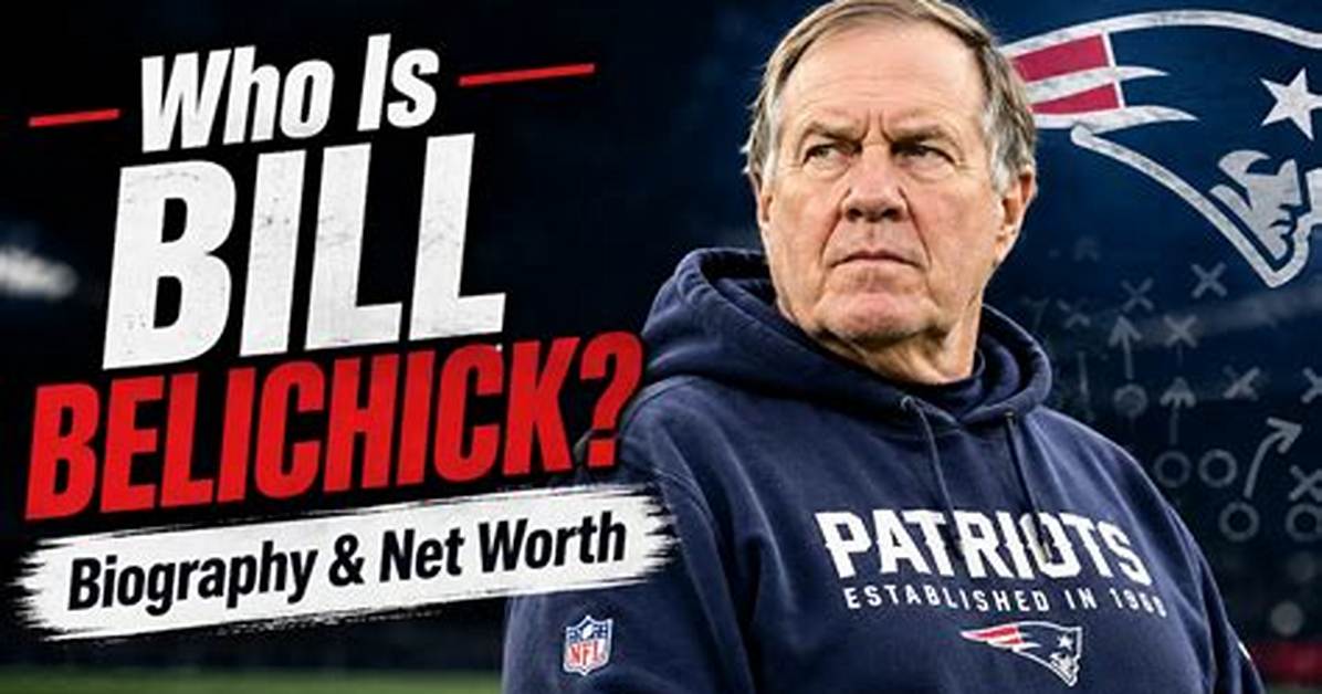 Bill Belichick Biography, Age, Career, Net Worth, Family & More