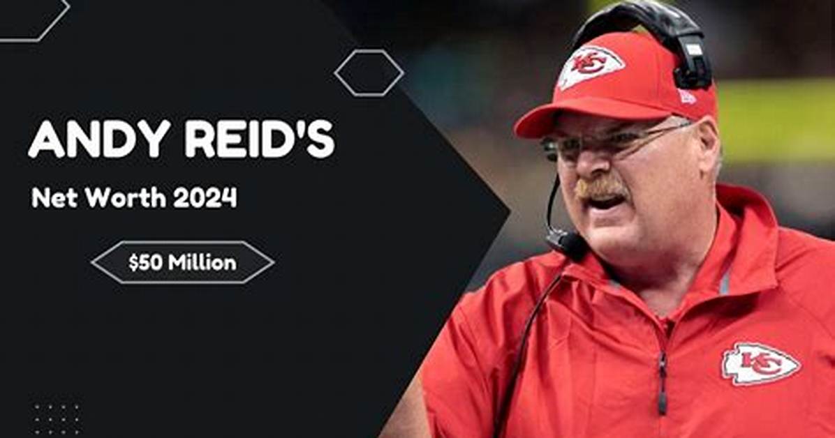 Fame | Andy Reid Net Worth and Salary Income Estimation Apr, 2024