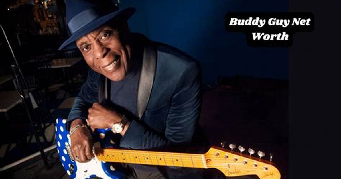 Fame | Buddy Guy Net Worth and Salary Income Estimation Jan, 2024