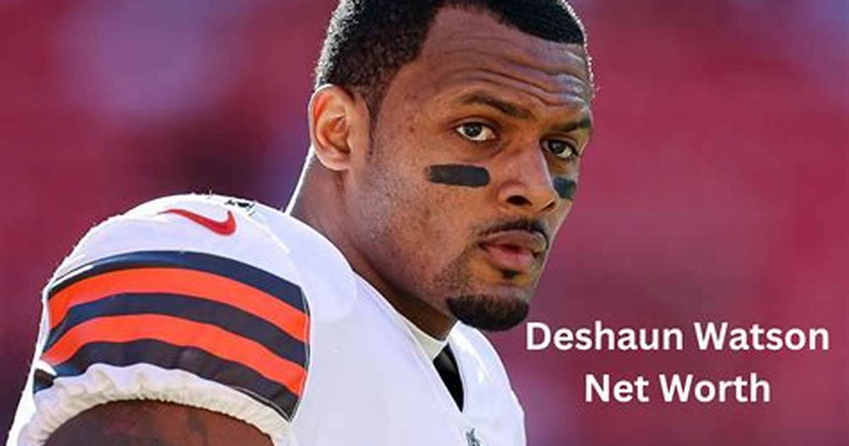 Fame | Deshaun Watson Net Worth and Salary Income Estimation Jan, 2024