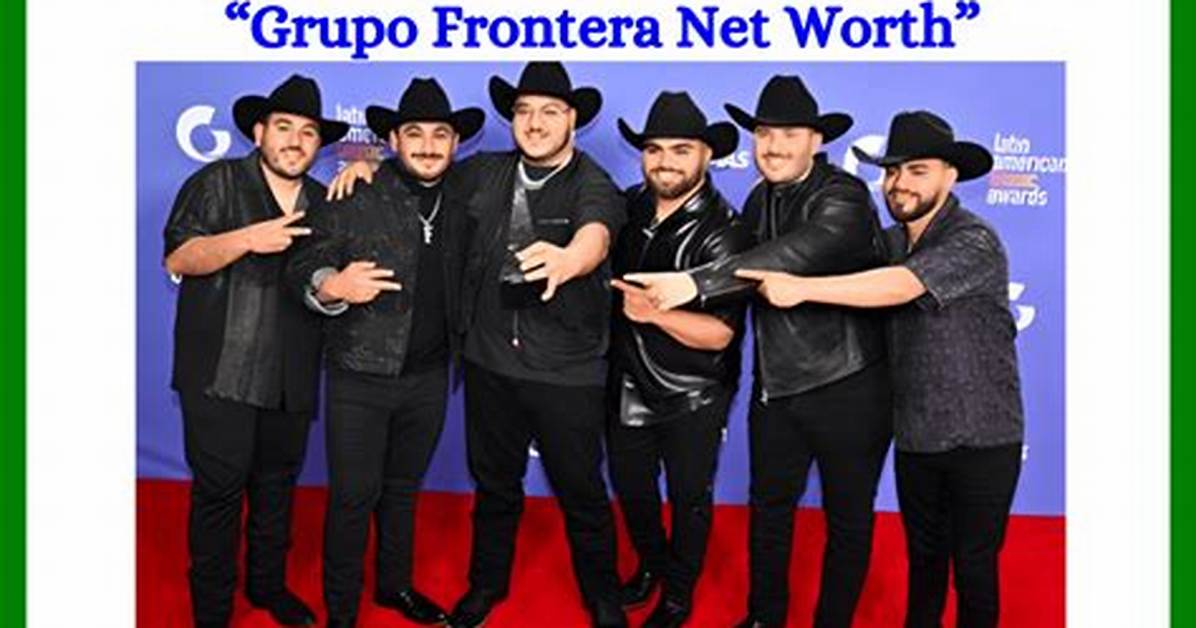 Fame | Grupo Frontera Net Worth and Salary Income Estimation Jan, 2024