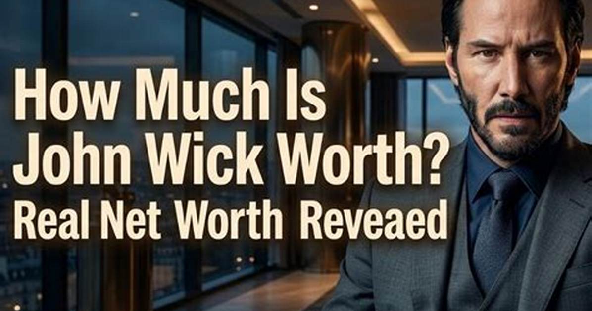 Fame | John Wick Net Worth and Salary Income Estimation Jan, 2024