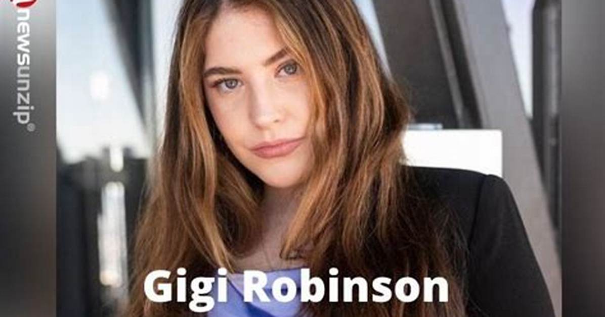 Gigi Robinson- Wiki, Age, Height, Boyfriend, Career, Net Worth
