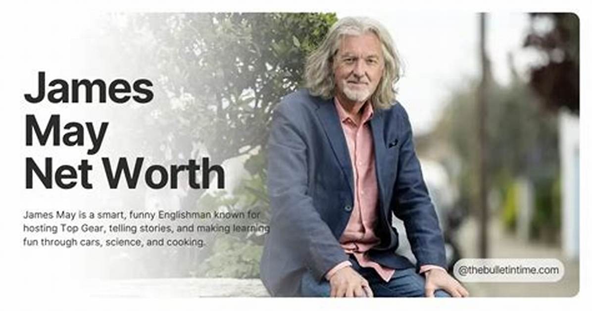 How Much Is James May’s Net Worth in 2023