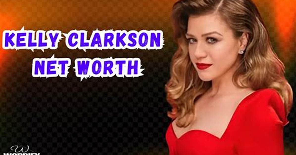 How Much Is Kelly Clarkson’s Net Worth in 2023