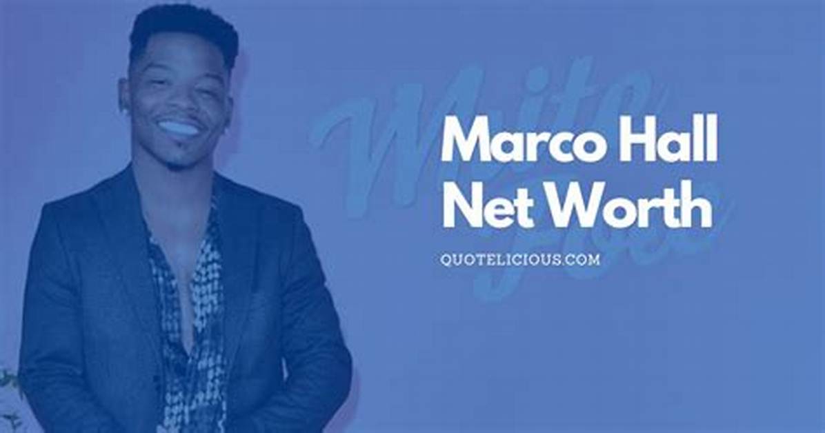 How Much Is Marco Hall’s Net Worth Today