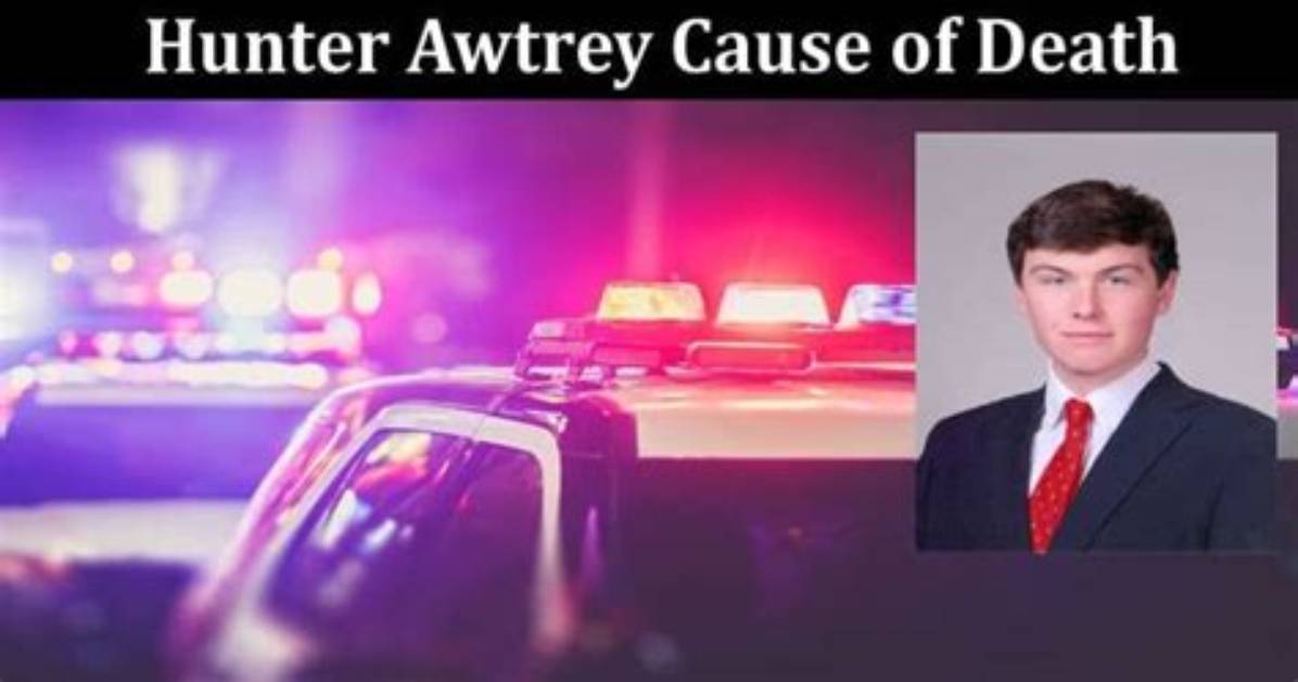 Hunter Awtrey Cause of Death, What Happened to Hunter Awtrey?