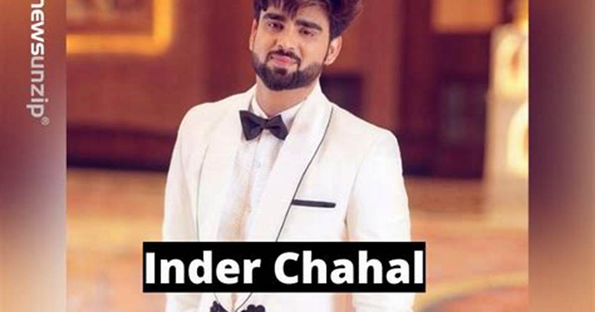 Inder Chahal- Wiki, Age, Height, Net Worth, Girlfriend, Ethnicity