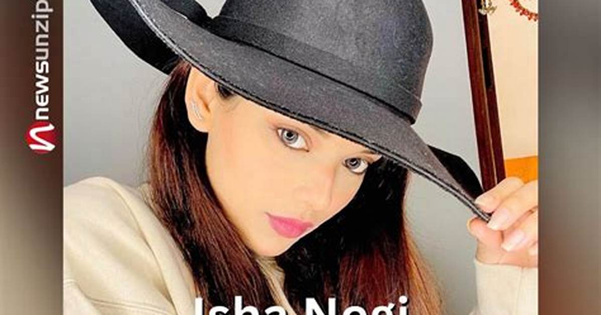 Isha Negi- Wiki, Age, Height, Net Worth, Boyfriend, Ethnicity