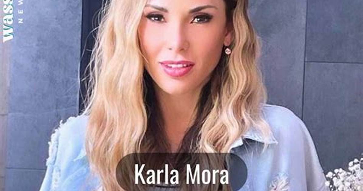 Karla Mora- Wiki, Age, Height, Net Worth, Husband, Ethnicity