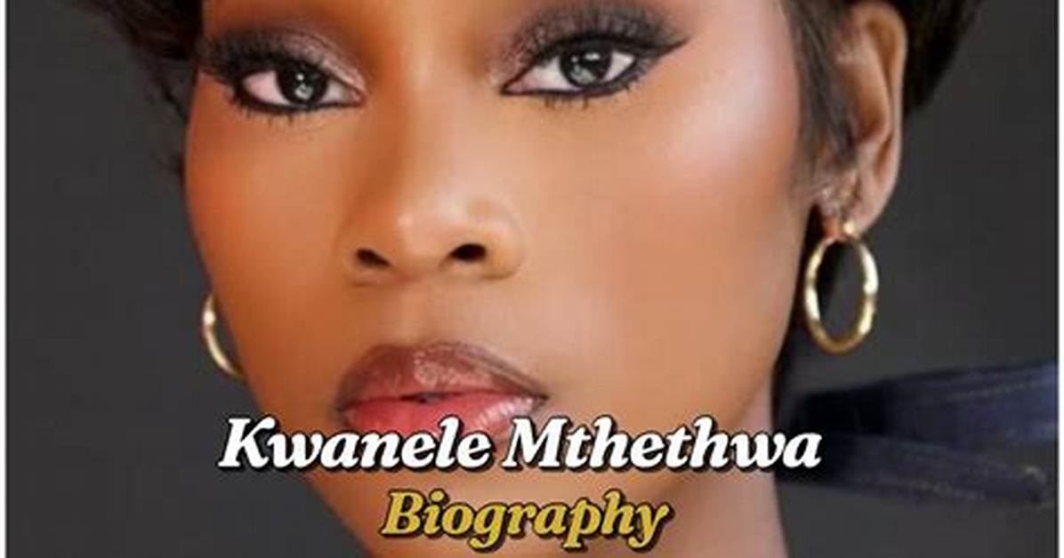 Kwanele Mthethwa Biography: Family, Age, Shows, Movies, Boyfriend, Net Worth, Husband, Sister, Education