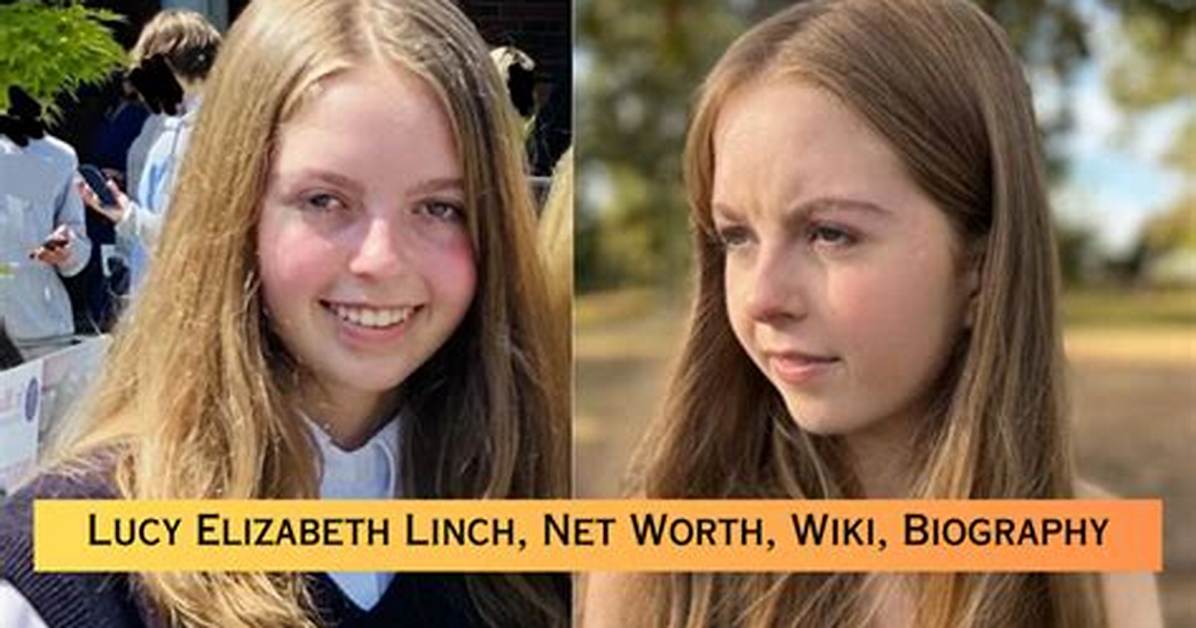 Lucy Elizabeth Linch- Biography, Age, Height, Net Worth, Boyfriend, Ethnicity