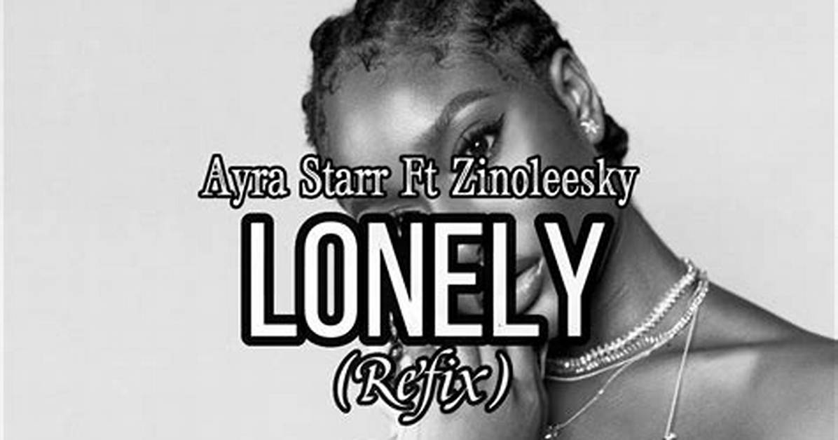 Lyrics: Ayra Starr Ft Zinoleesky – Lonely (Refix)