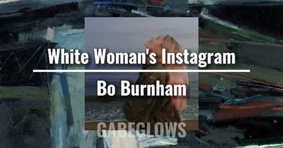 Lyrics: Bo Burnham – White Woman’s Instagram