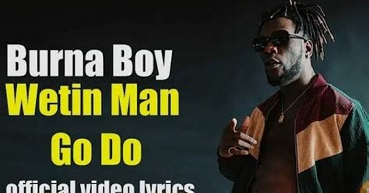 Lyrics: Burna Boy – Wetin Man Go Do