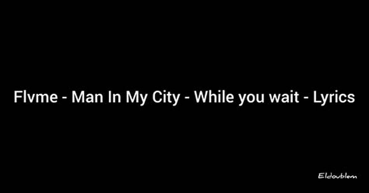 Lyrics: Flvme – Man in My City