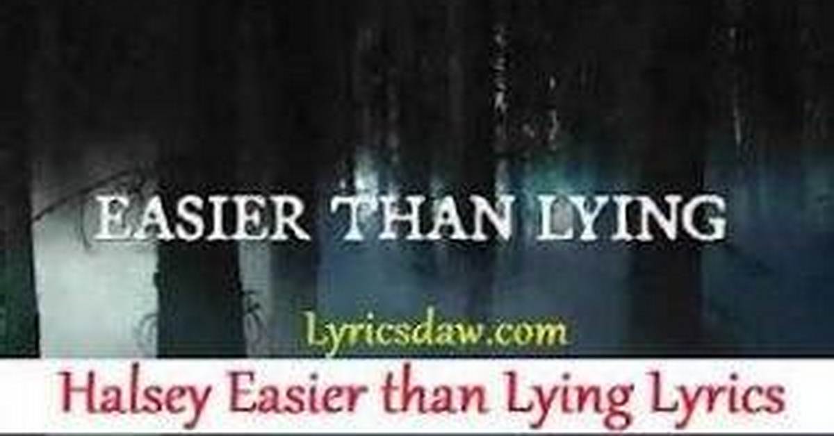 Lyrics: Halsey – Easier Than Lying