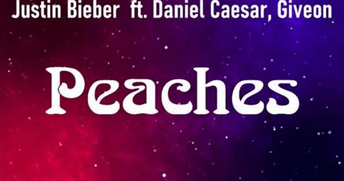 Lyrics: Justin Bieber Ft Giveon X Daniel Caesar – Peaches