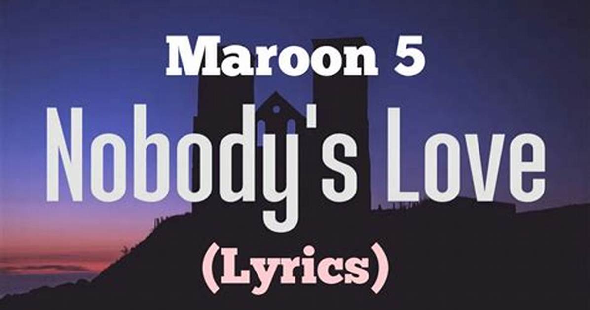 Lyrics: Maroon 5 – Nobody’s Love
