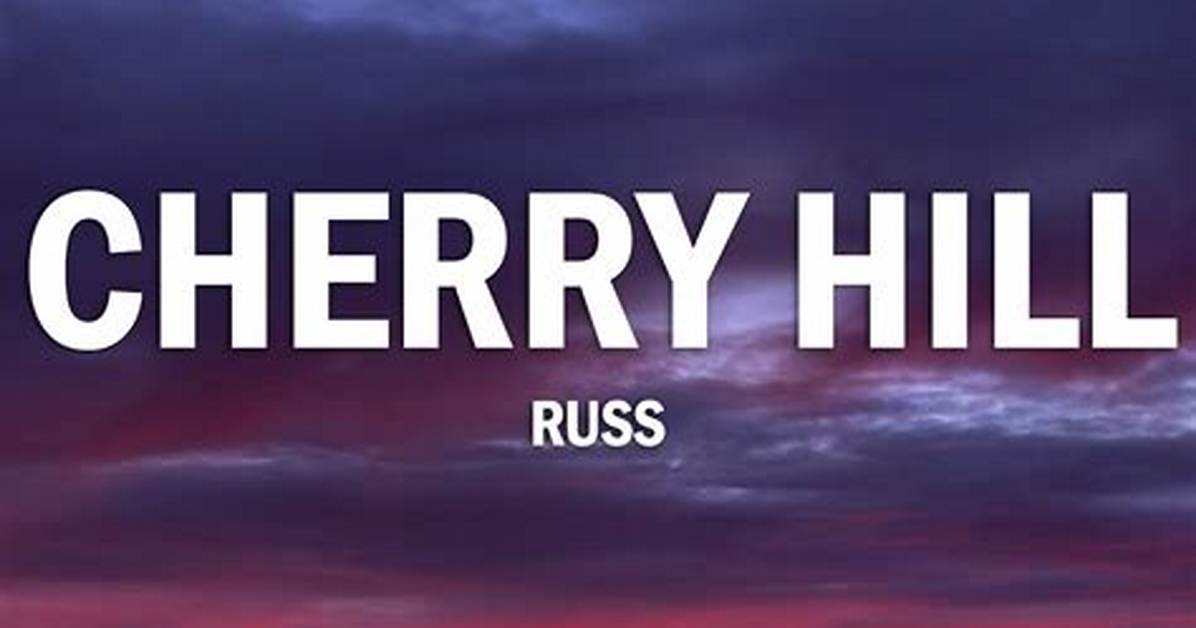 Lyrics: Russ – Cherry Hill