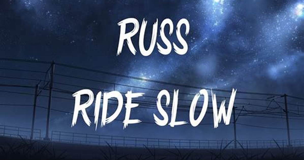 Lyrics: Russ – Ride Slow