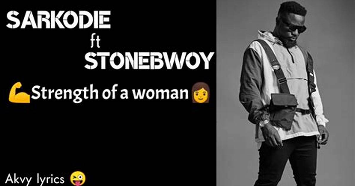 Lyrics: Sarkodie – Strenght of a Woman Ft Stonebwoy