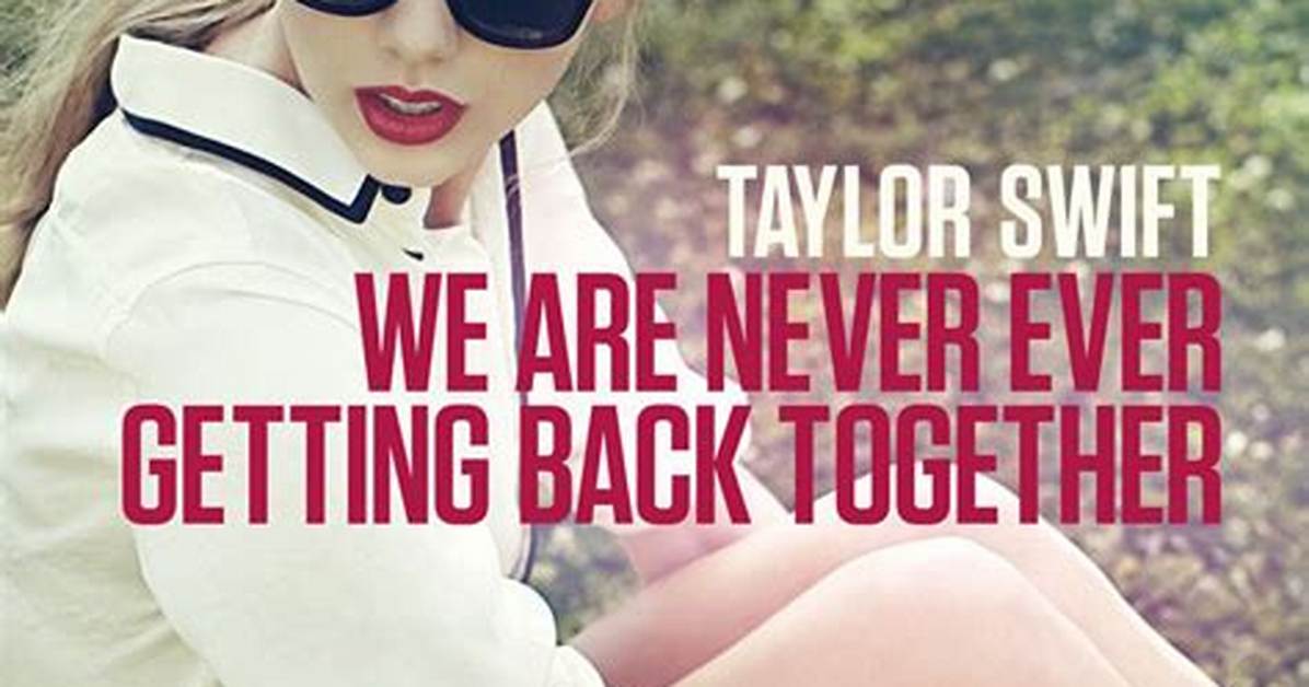 Lyrics: Taylor Swift – We Are Never Ever Getting Back Together