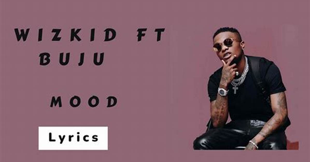 Lyrics: Wizkid Ft Buju – Mood