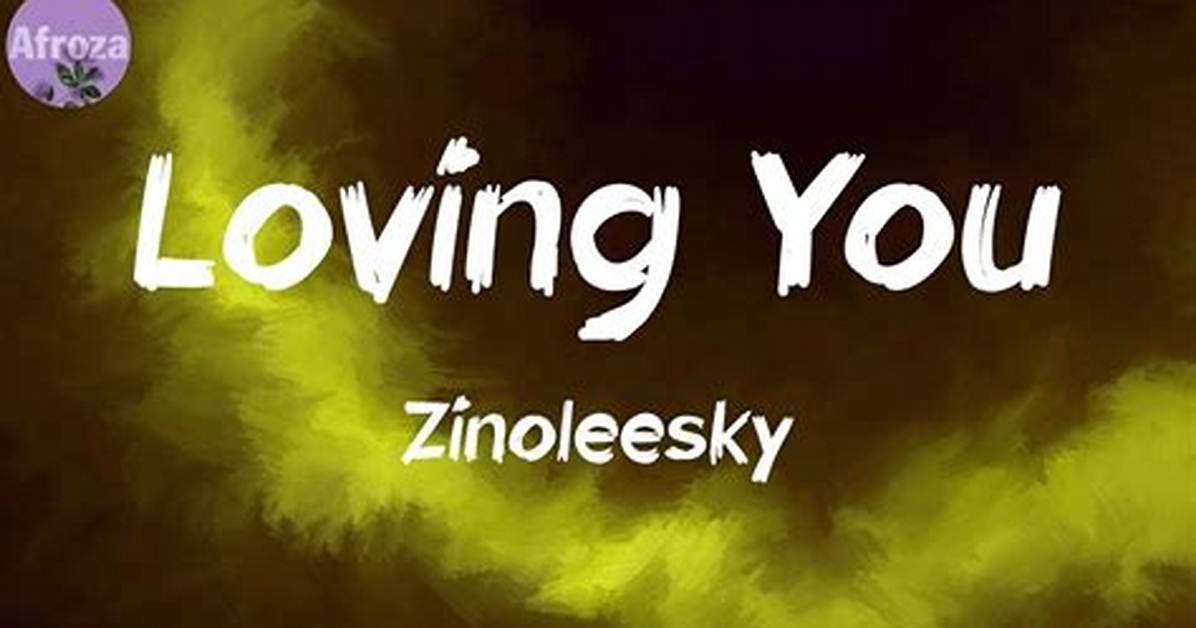 Lyrics: Zinoleesky – Loving You