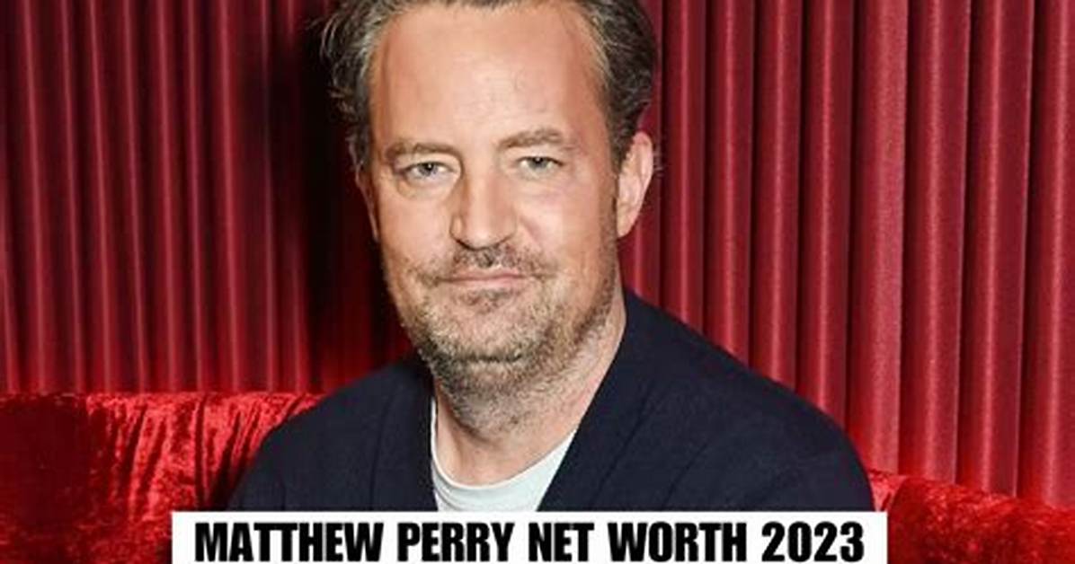 Matthew Perry Net Worth: How Much Is Matthew Perry Worth?