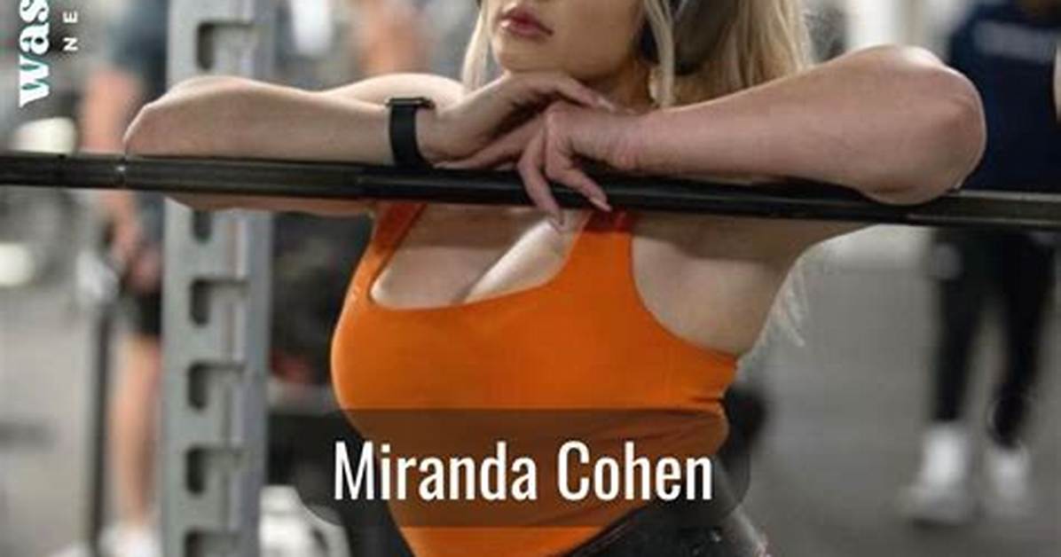 Miranda Cohen- Wiki, Age, Height, Net Worth, Boyfriend, Ethnicity