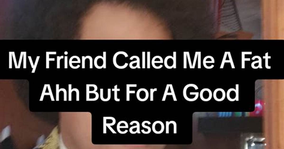 My Friend Called Me Fat!