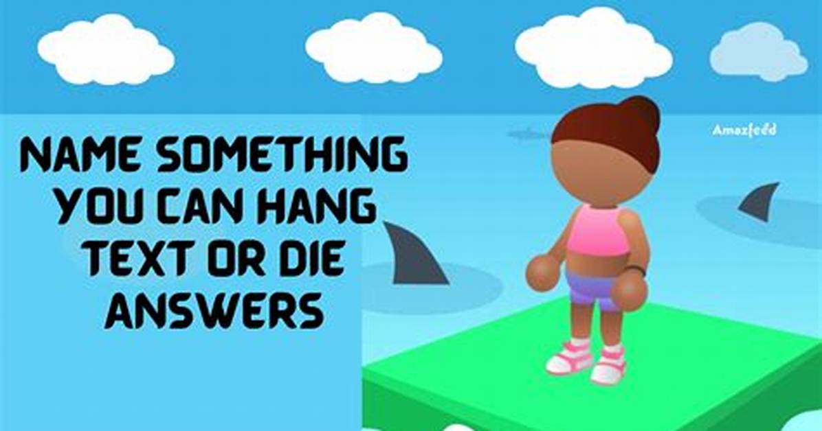 Name Something You Can Hang Text or Die Answers
