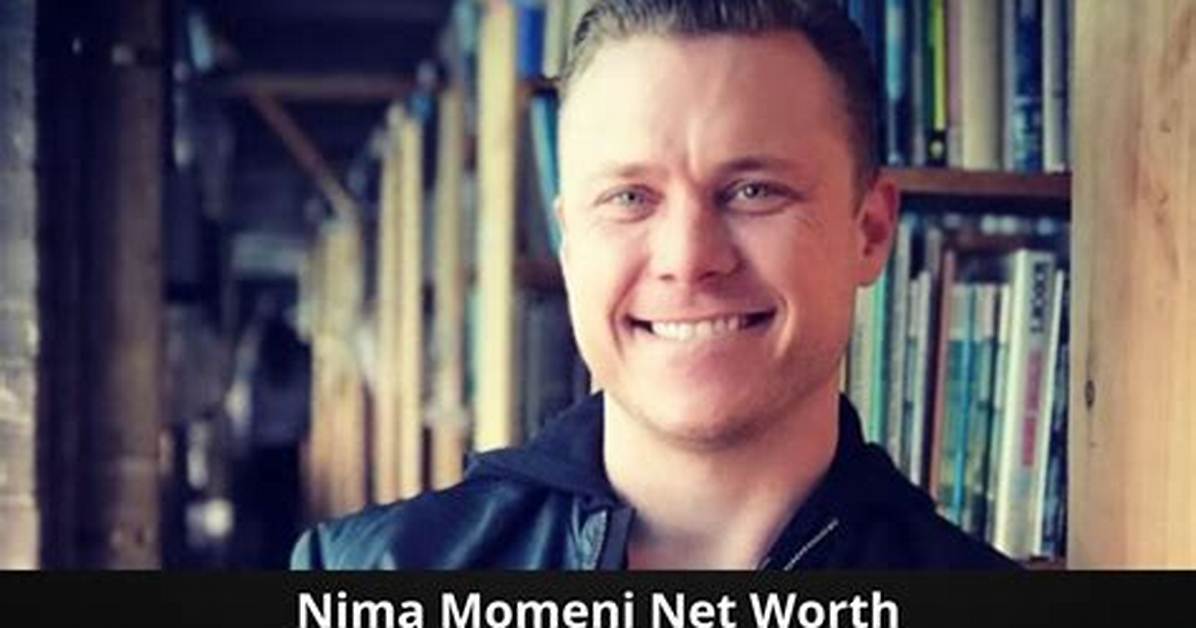 Nima Momeni Net Worth: How Much Is Nima Momeni Worth?