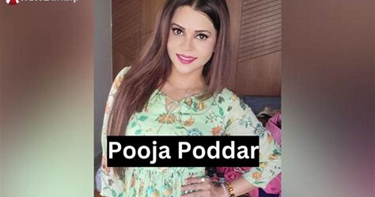 Pooja Poddar- Wiki, Age, Height, Net Worth, Boyfriend, Ethnicity