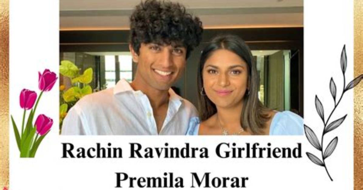 Rachin Ravindra Girlfriend Premila Morar Age, Wikipedia, Instagram