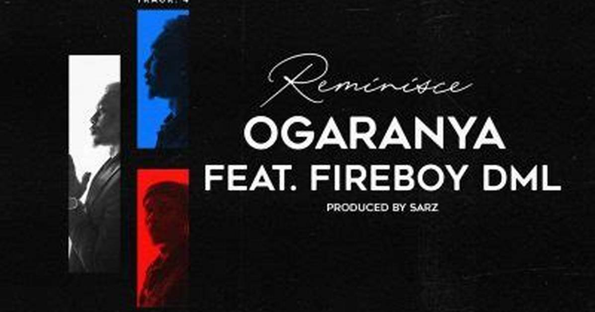 Reminisce – Ogaranya Ft. Fireboy Dml