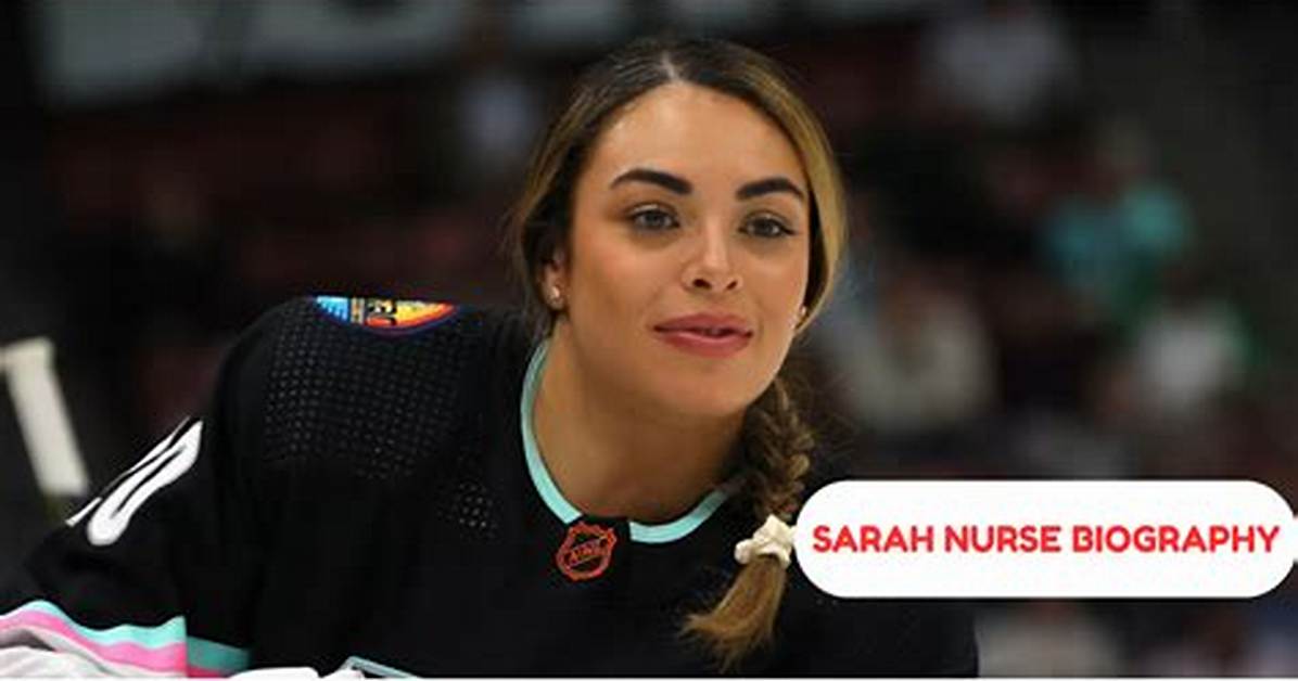 Sarah Nurse - Net Worth, Age, Height, Birthday, Bio, Wiki!