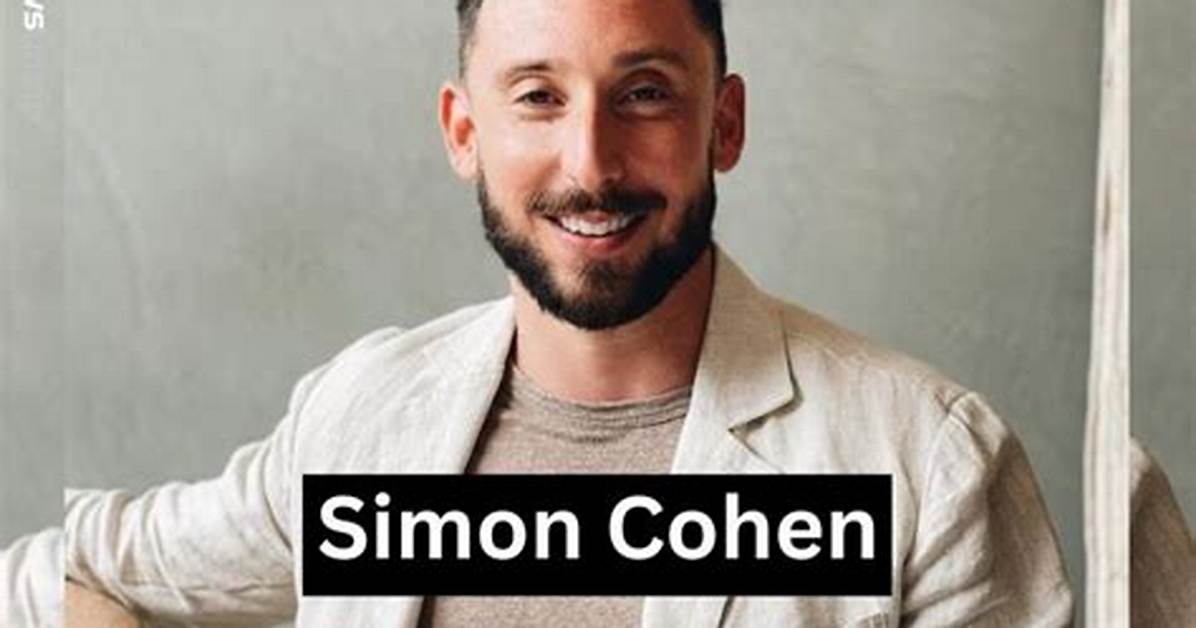 Simon Cohen Luxe Listings Age, Wikipedia, Wife, Net Worth