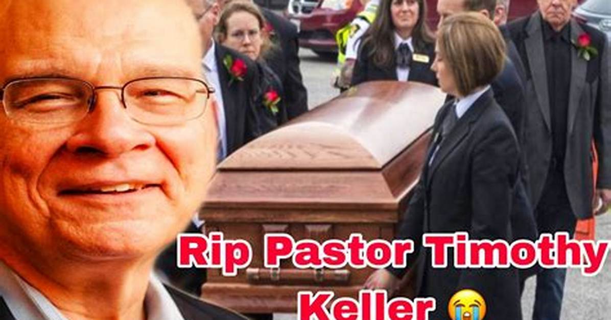 Tim Keller Cause of Death, Age, Funeral