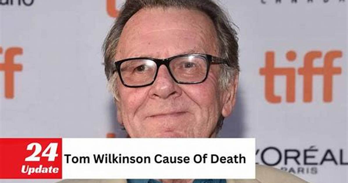 Tom Wilkinson Cause of Death, Age, Family, Net Worth