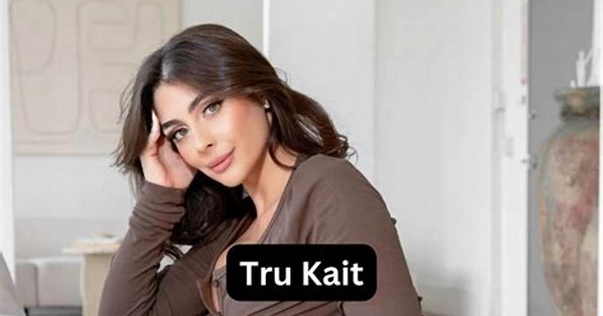 Tru Kait- Wiki, Bio, Age, Height, Boyfriend, Net Worth