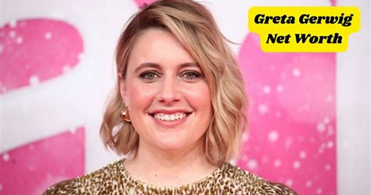 What Is Greta Gerwig’s Net Worth?