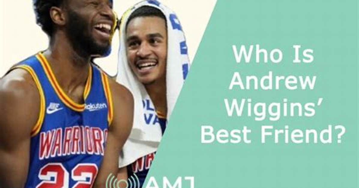 Who Is Andrew Wiggins Best Friend?