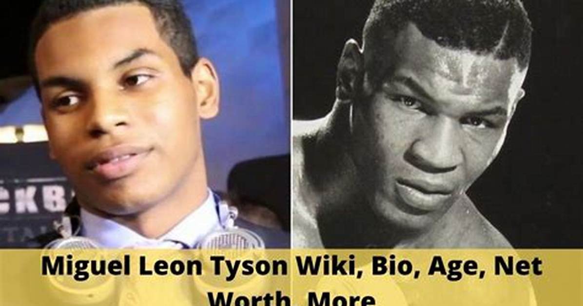 Who Is Miguel Leon Tyson? Age, Bio, Net Worth & More